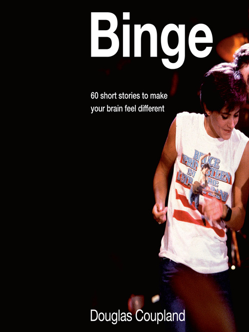 Title details for Binge by Douglas Coupland - Available